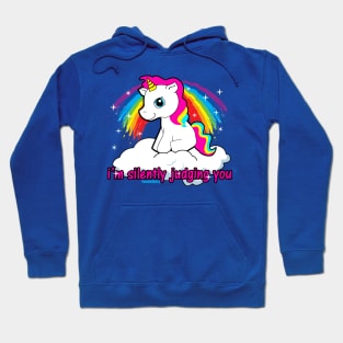 I'm Silently Judging You - Funny, Offensive, Sarcastic Unicorn Making judgemental comments, Judgemental unicorn Hoodie